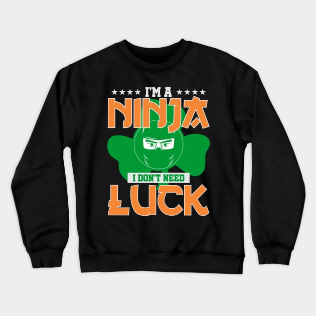 Ninja I Don't Need Luck Crewneck Sweatshirt by mBs